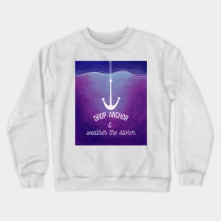 Drop Anchor and Weather The Storm mental health anxiety Crewneck Sweatshirt